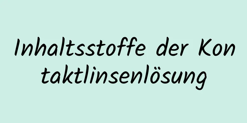 Inhaltsstoffe der Kontaktlinsenlösung