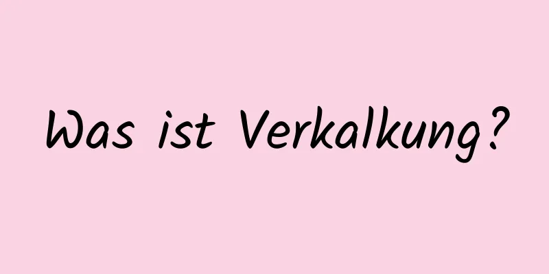 Was ist Verkalkung?