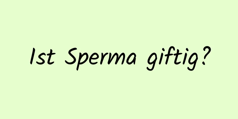 Ist Sperma giftig?