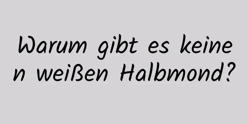 Warum gibt es keinen weißen Halbmond?