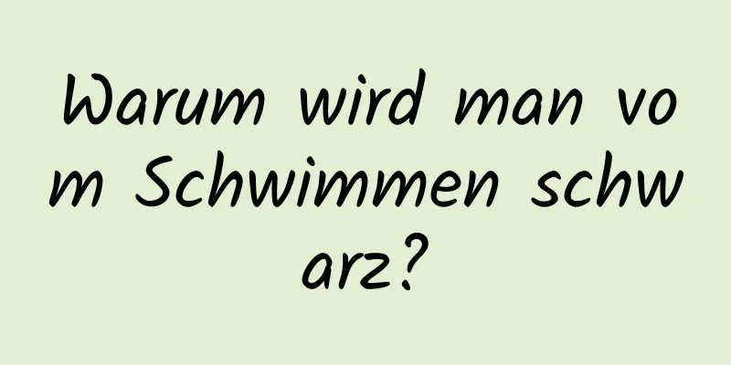 Warum wird man vom Schwimmen schwarz?