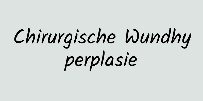 Chirurgische Wundhyperplasie