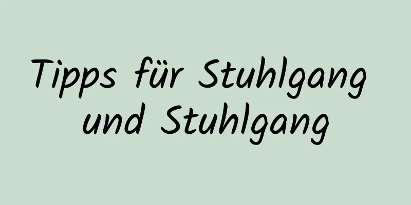 Tipps für Stuhlgang und Stuhlgang
