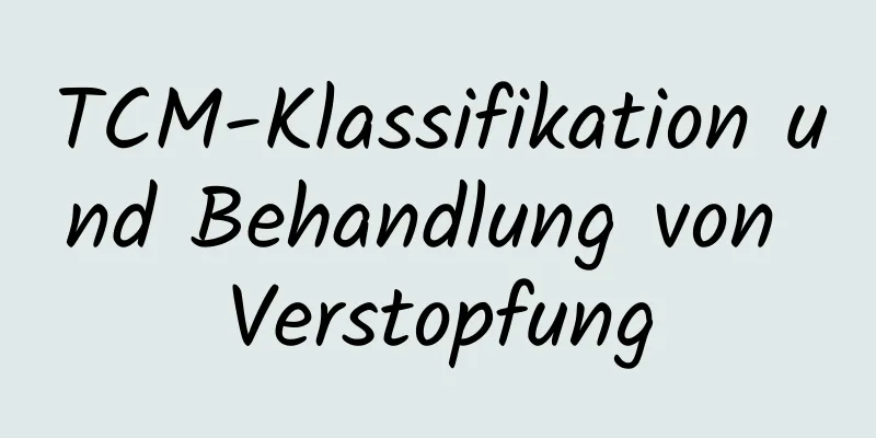 TCM-Klassifikation und Behandlung von Verstopfung