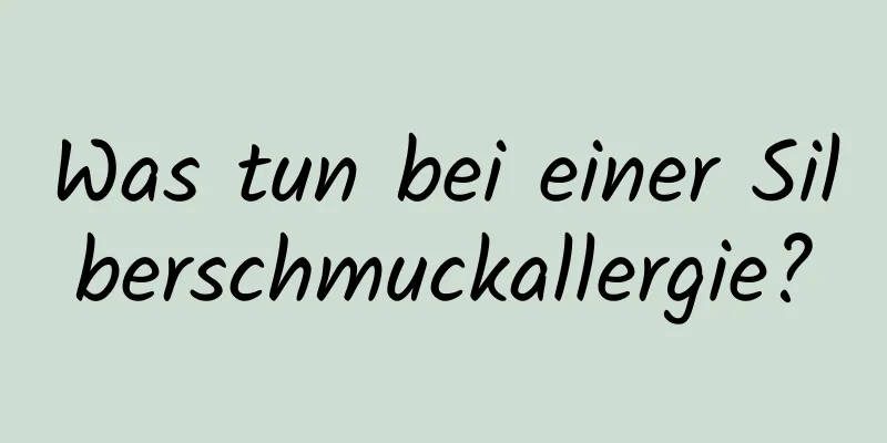 Was tun bei einer Silberschmuckallergie?