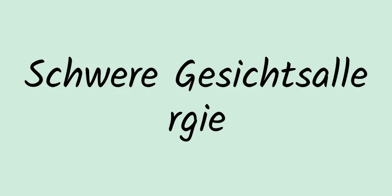 Schwere Gesichtsallergie