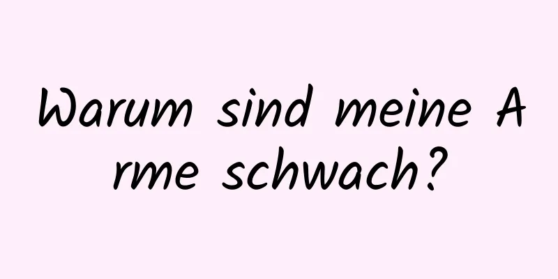 Warum sind meine Arme schwach?