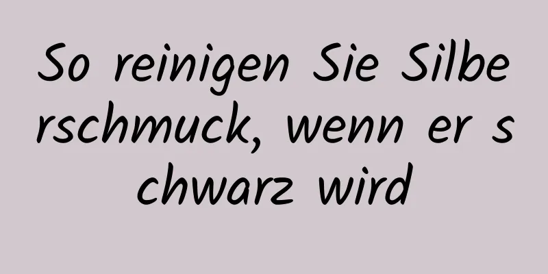 So reinigen Sie Silberschmuck, wenn er schwarz wird