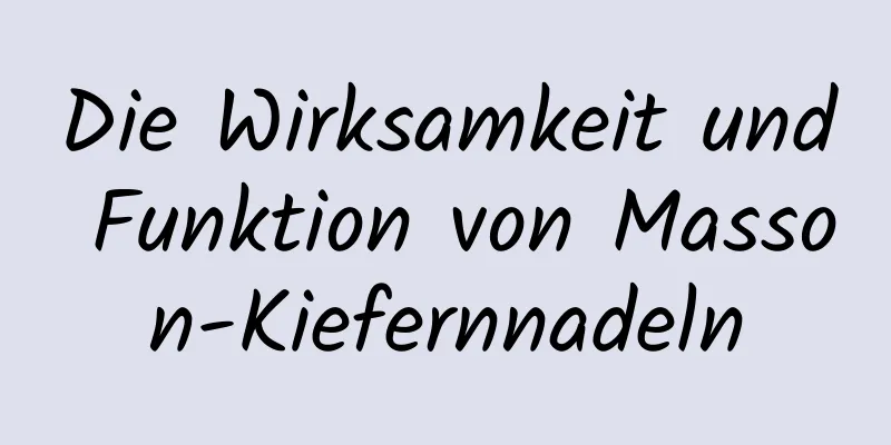 Die Wirksamkeit und Funktion von Masson-Kiefernnadeln