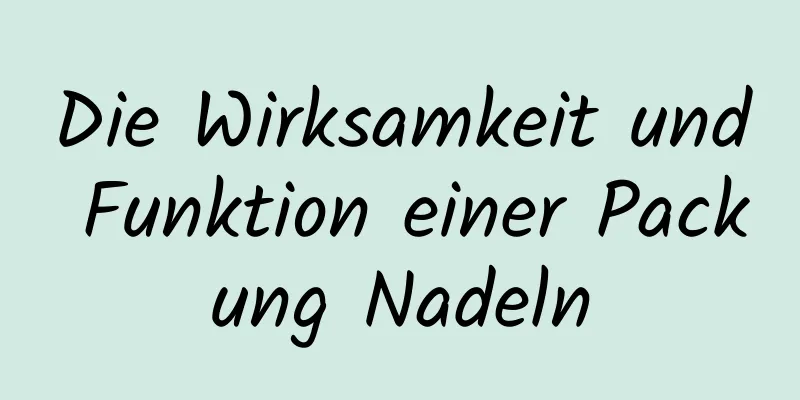 Die Wirksamkeit und Funktion einer Packung Nadeln