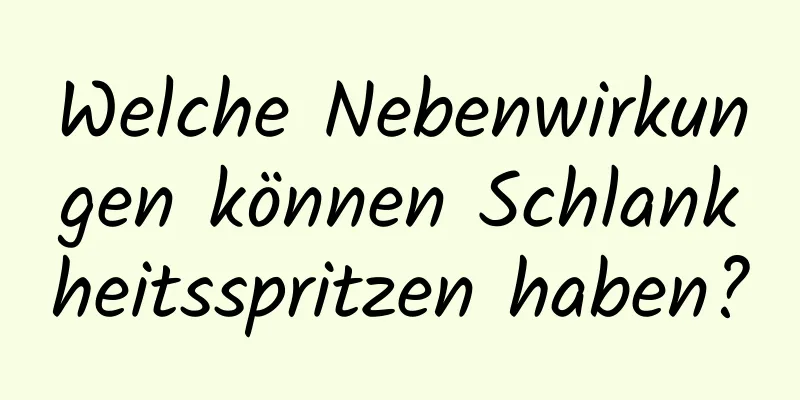 Welche Nebenwirkungen können Schlankheitsspritzen haben?