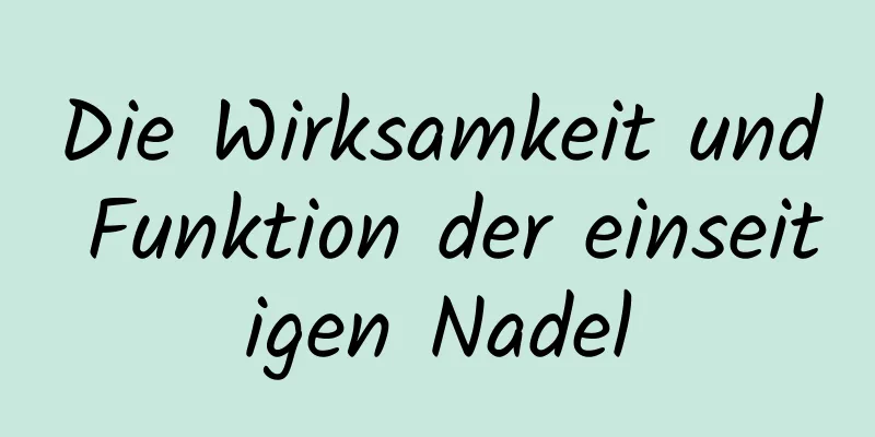 Die Wirksamkeit und Funktion der einseitigen Nadel