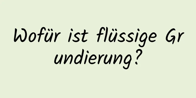 Wofür ist flüssige Grundierung?