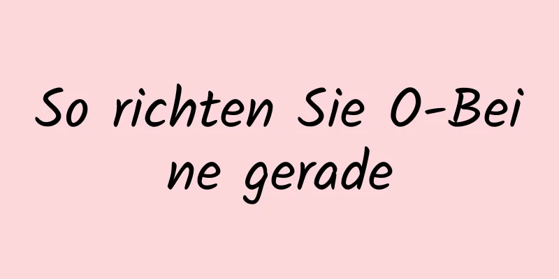 So richten Sie O-Beine gerade