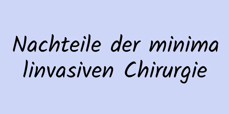 Nachteile der minimalinvasiven Chirurgie