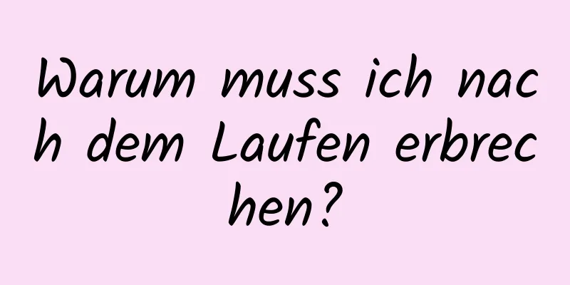 Warum muss ich nach dem Laufen erbrechen?