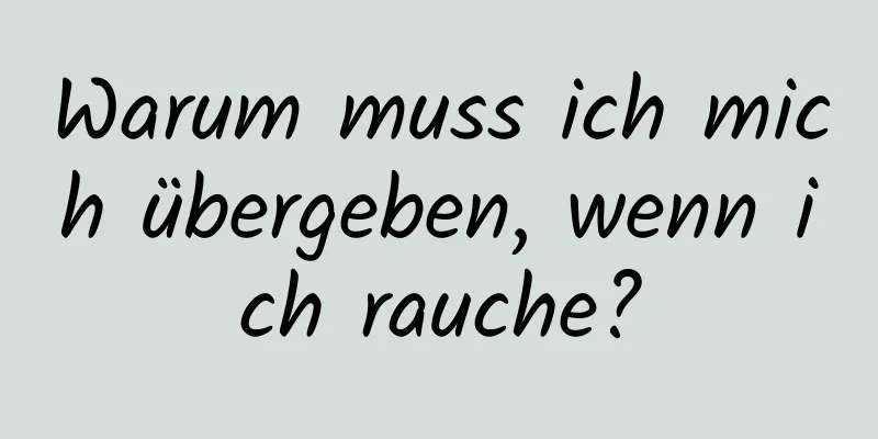 Warum muss ich mich übergeben, wenn ich rauche?