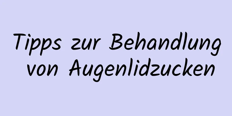 Tipps zur Behandlung von Augenlidzucken