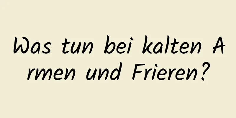 Was tun bei kalten Armen und Frieren?