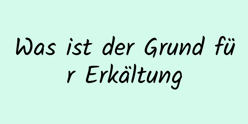Was ist der Grund für Erkältung