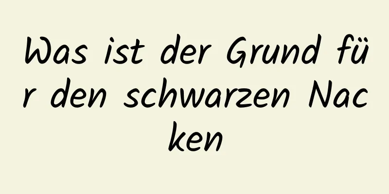 Was ist der Grund für den schwarzen Nacken