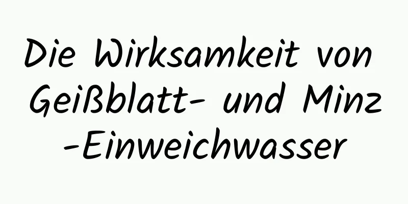 Die Wirksamkeit von Geißblatt- und Minz-Einweichwasser