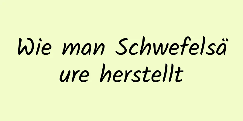 Wie man Schwefelsäure herstellt