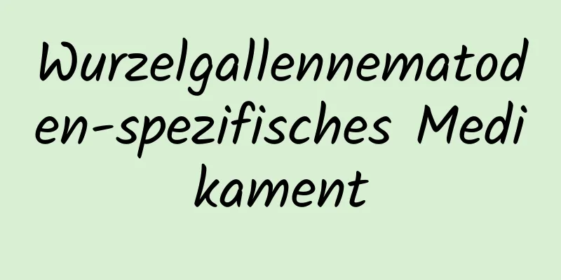 Wurzelgallennematoden-spezifisches Medikament