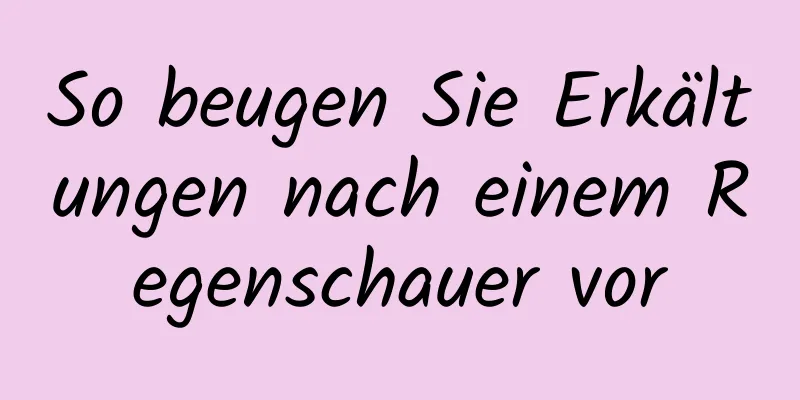 So beugen Sie Erkältungen nach einem Regenschauer vor