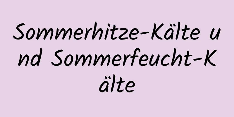 Sommerhitze-Kälte und Sommerfeucht-Kälte