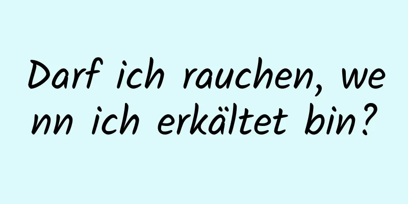 Darf ich rauchen, wenn ich erkältet bin?