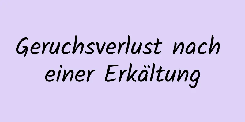 Geruchsverlust nach einer Erkältung