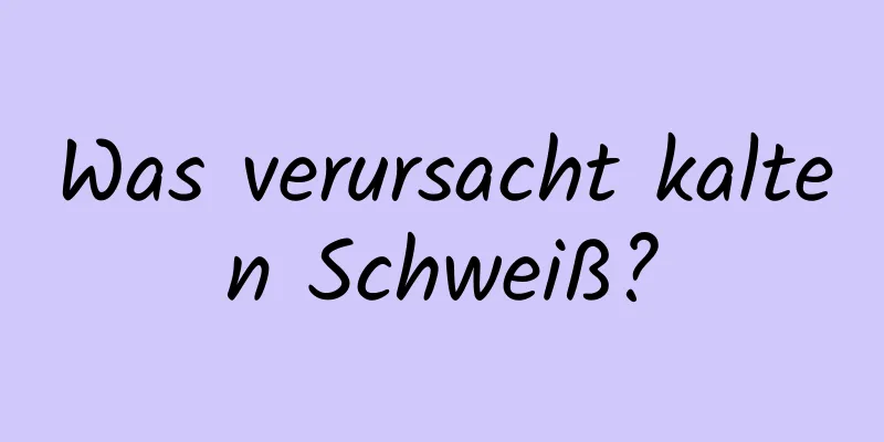 Was verursacht kalten Schweiß?
