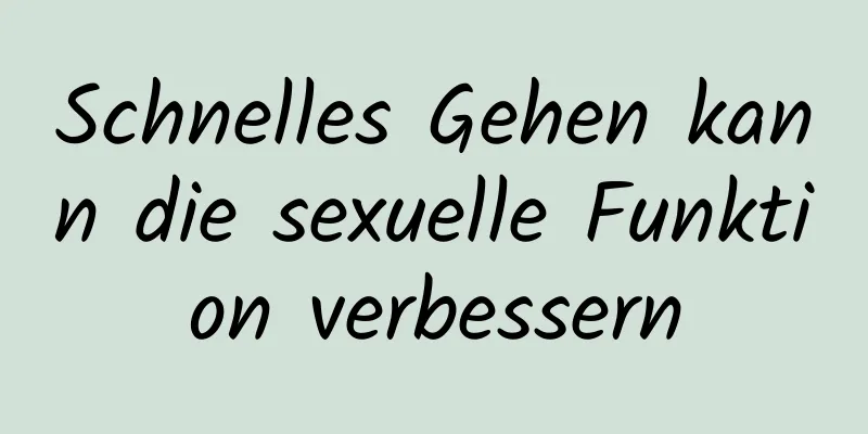 Schnelles Gehen kann die sexuelle Funktion verbessern