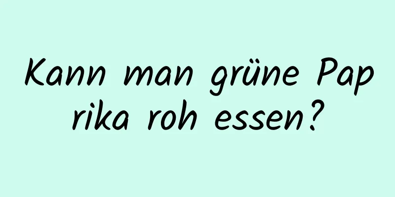 Kann man grüne Paprika roh essen?
