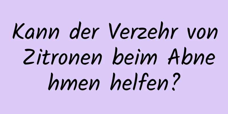 Kann der Verzehr von Zitronen beim Abnehmen helfen?