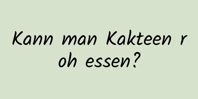 Kann man Kakteen roh essen?