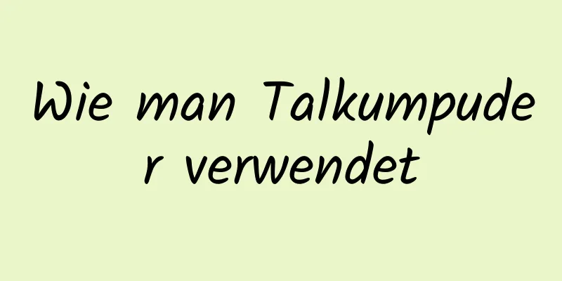 Wie man Talkumpuder verwendet