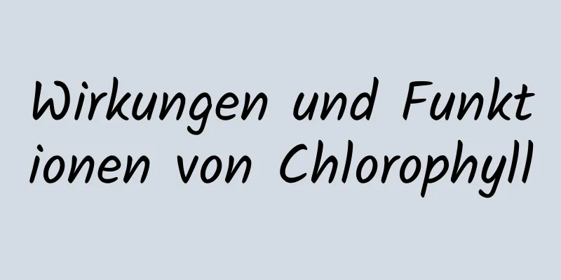 Wirkungen und Funktionen von Chlorophyll