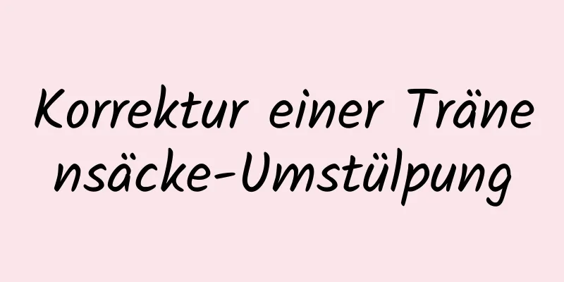 Korrektur einer Tränensäcke-Umstülpung