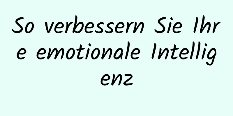 So verbessern Sie Ihre emotionale Intelligenz