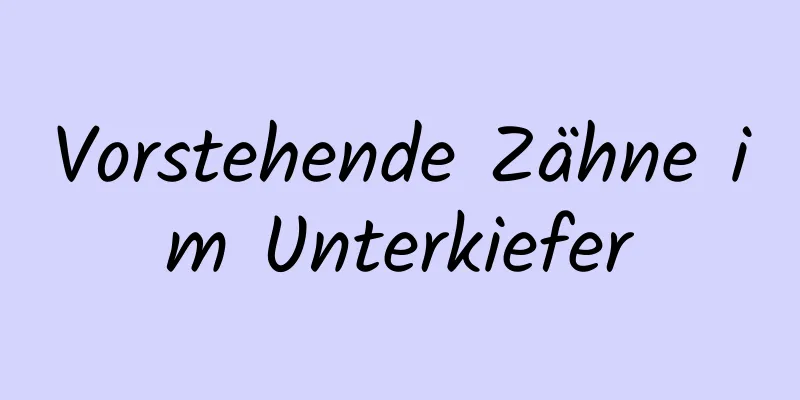Vorstehende Zähne im Unterkiefer