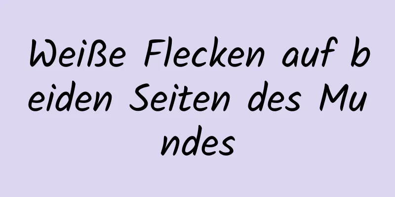 Weiße Flecken auf beiden Seiten des Mundes