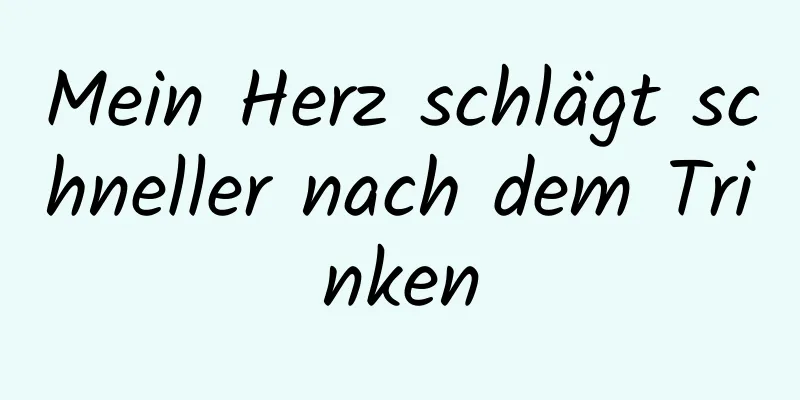 Mein Herz schlägt schneller nach dem Trinken