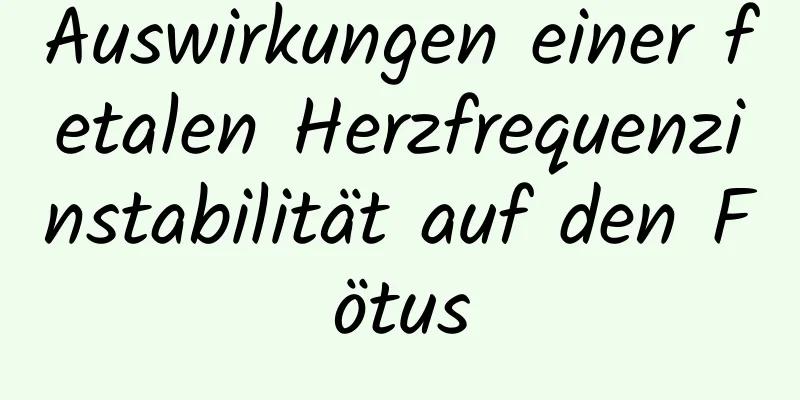 Auswirkungen einer fetalen Herzfrequenzinstabilität auf den Fötus