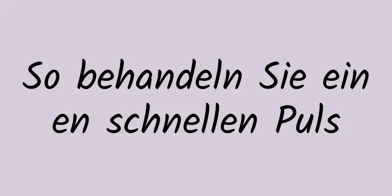 So behandeln Sie einen schnellen Puls