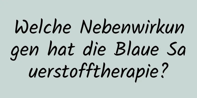 Welche Nebenwirkungen hat die Blaue Sauerstofftherapie?