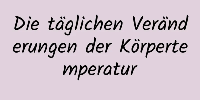 Die täglichen Veränderungen der Körpertemperatur