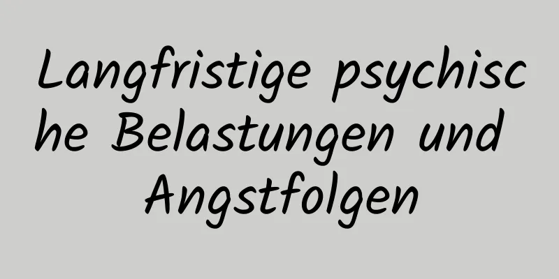 Langfristige psychische Belastungen und Angstfolgen