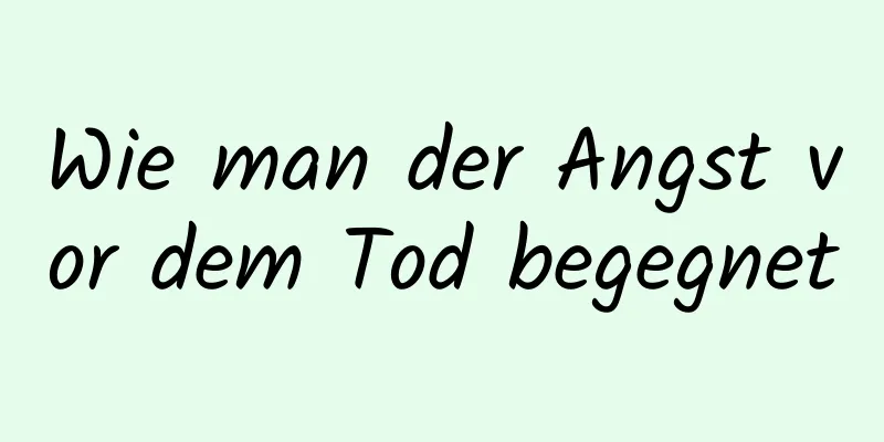 Wie man der Angst vor dem Tod begegnet